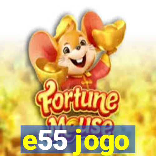 e55 jogo